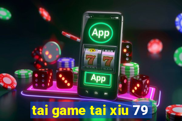 tai game tai xiu 79