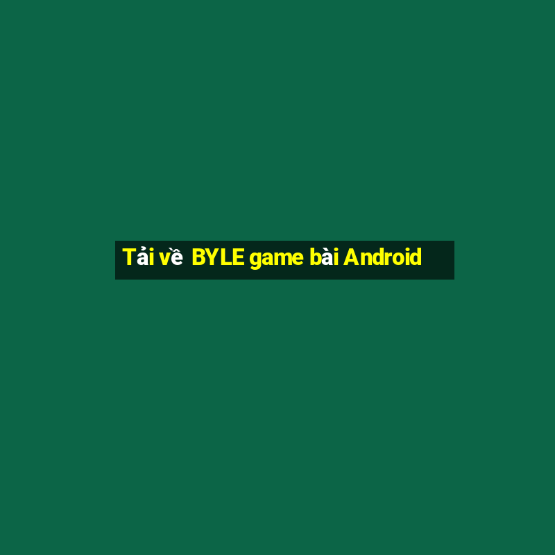 Tải về BYLE game bài Android