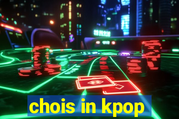 chois in kpop