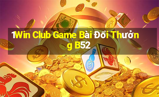 1Win Club Game Bài Đổi Thưởng B52