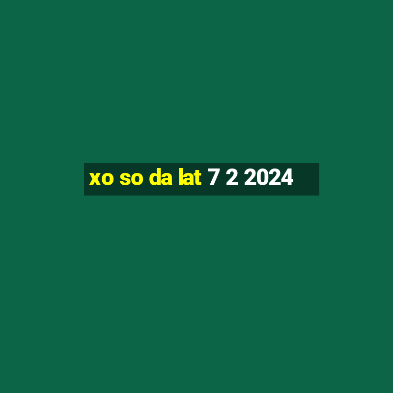 xo so da lat 7 2 2024