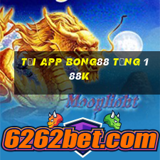 Tải app Bong88 Tặng 188k