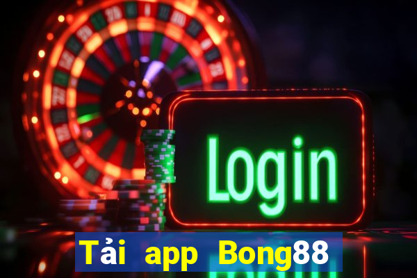 Tải app Bong88 Tặng 188k