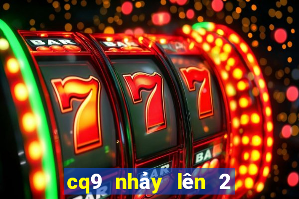 cq9 nhảy lên 2 đầy đủ đĩa