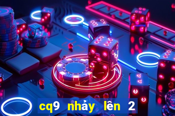 cq9 nhảy lên 2 đầy đủ đĩa