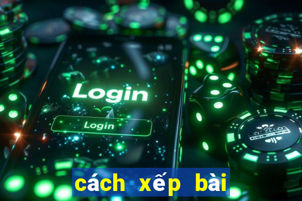 cách xếp bài chắn nhanh