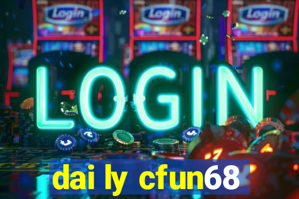 dai ly cfun68