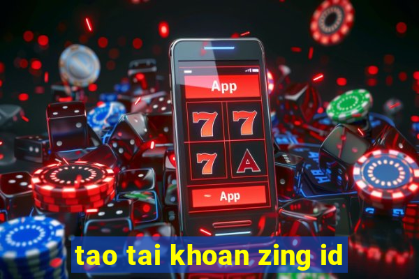 tao tai khoan zing id