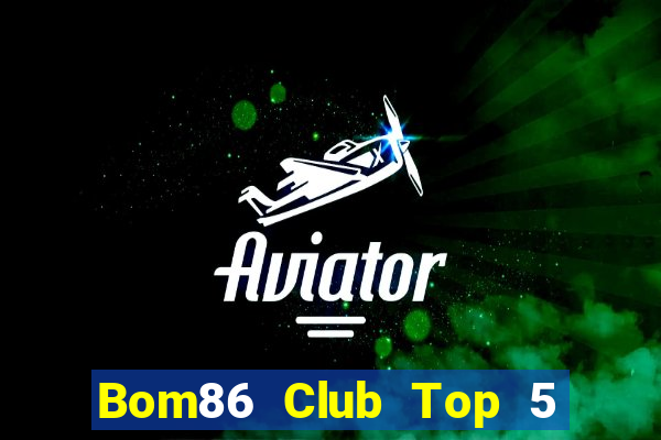 Bom86 Club Top 5 Game Bài Đổi Thưởng