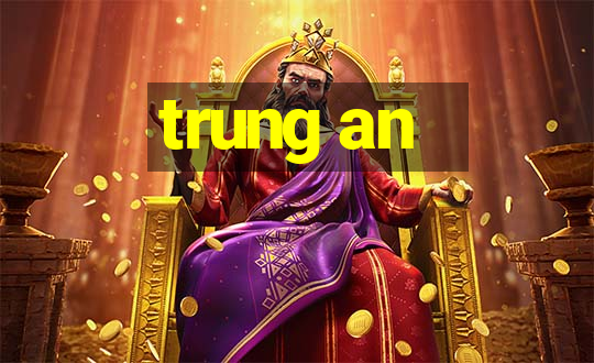 trung an