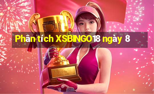 Phân tích XSBINGO18 ngày 8