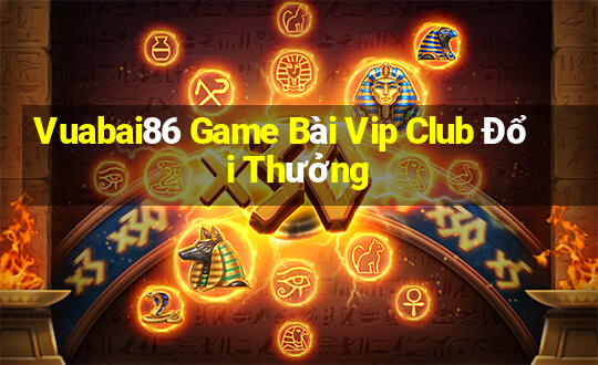 Vuabai86 Game Bài Vip Club Đổi Thưởng