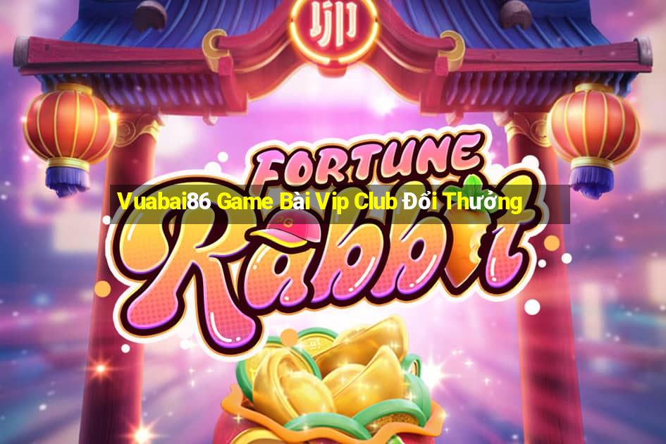 Vuabai86 Game Bài Vip Club Đổi Thưởng