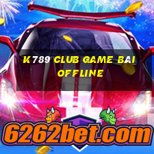 K789 Club Game Bài Offline