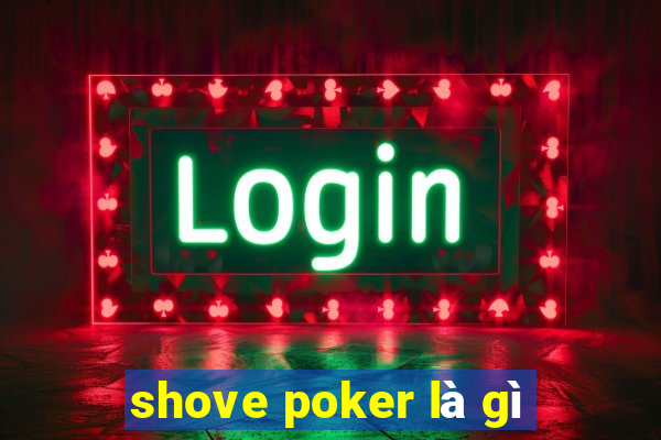 shove poker là gì