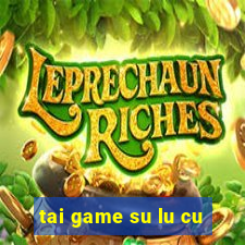 tai game su lu cu