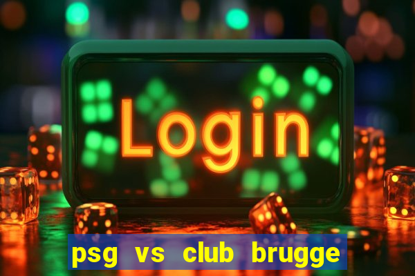 psg vs club brugge đội hình