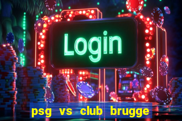 psg vs club brugge đội hình