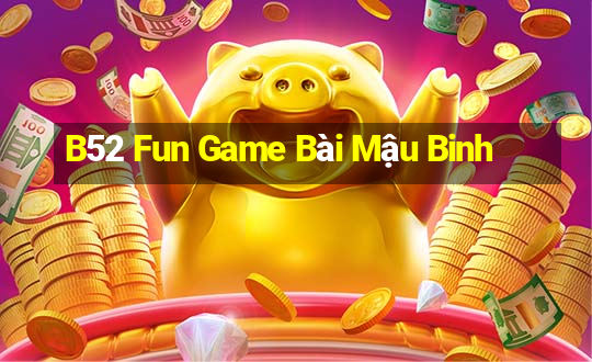 B52 Fun Game Bài Mậu Binh