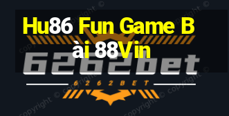 Hu86 Fun Game Bài 88Vin