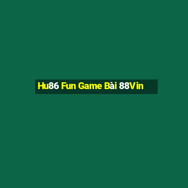 Hu86 Fun Game Bài 88Vin