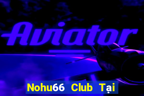 Nohu66 Club Tại Game Bài Đổi Thưởng Nạp Bằng Sms