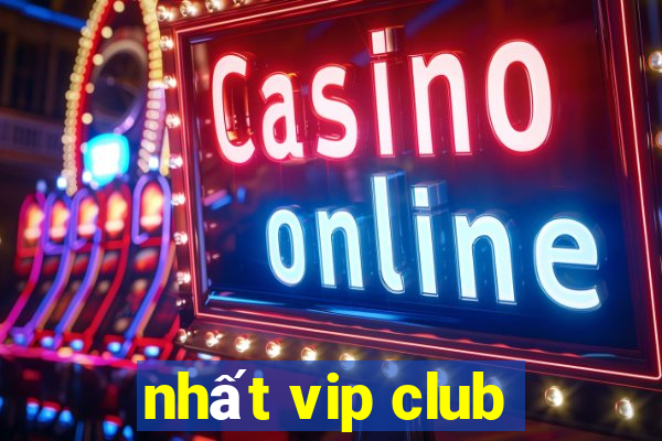 nhất vip club