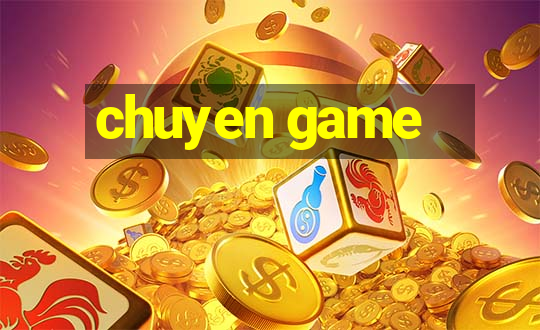 chuyen game