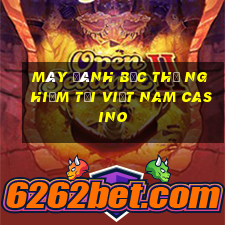 Máy đánh bạc thử nghiệm tại Việt nam Casino