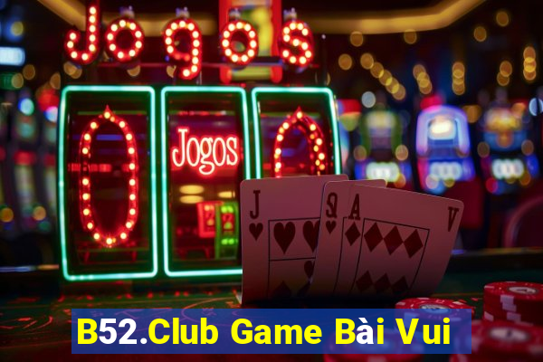 B52.Club Game Bài Vui