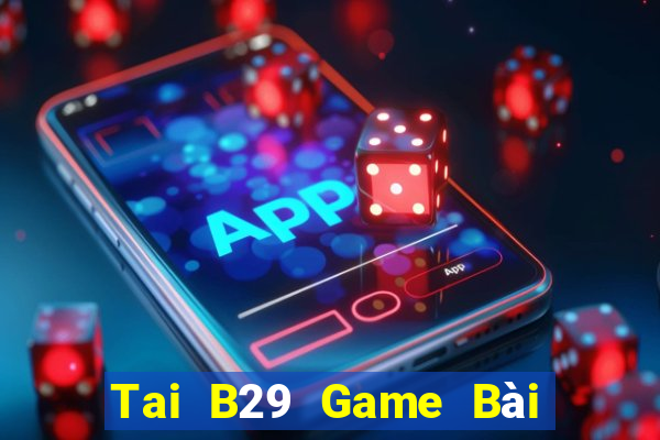 Tai B29 Game Bài 247 Club