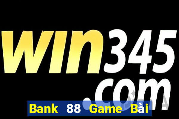 Bank 88 Game Bài 247 Club