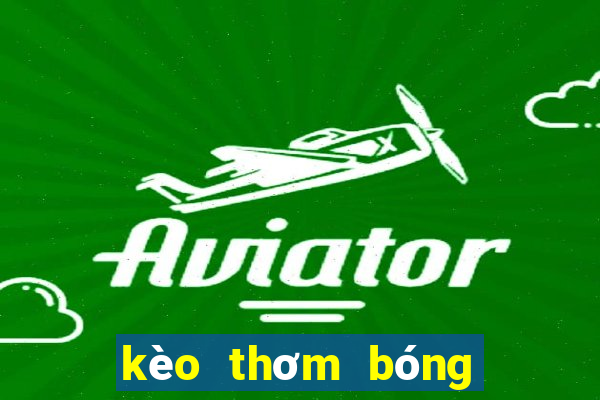 kèo thơm bóng đá hôm nay