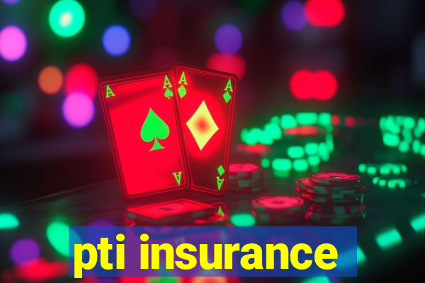 pti insurance