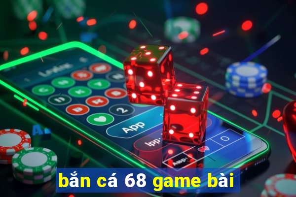 bắn cá 68 game bài