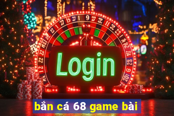 bắn cá 68 game bài