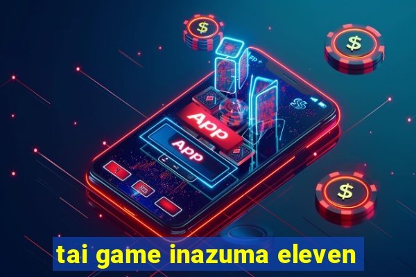 tai game inazuma eleven