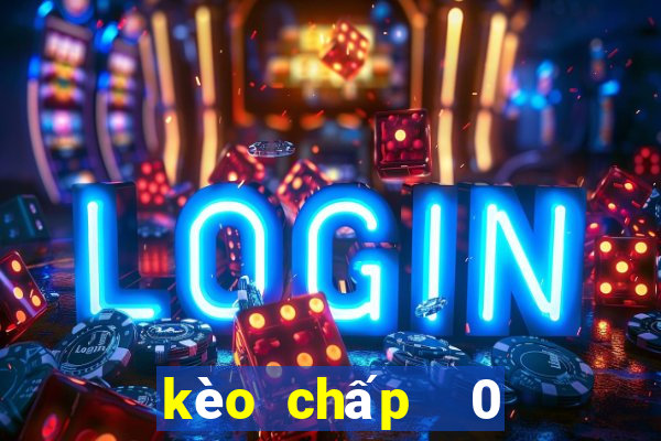 kèo chấp  0 0.5 là gì