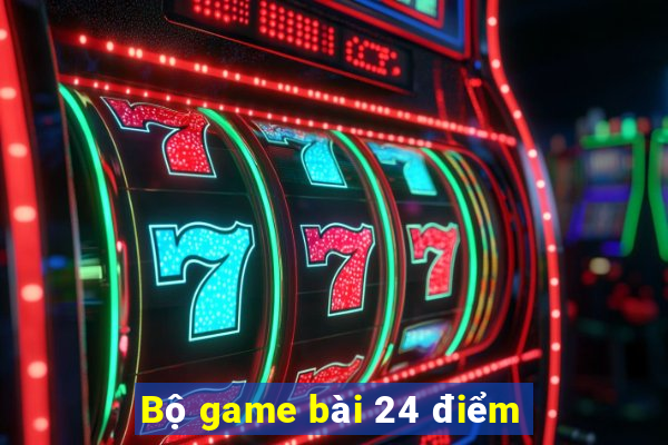 Bộ game bài 24 điểm