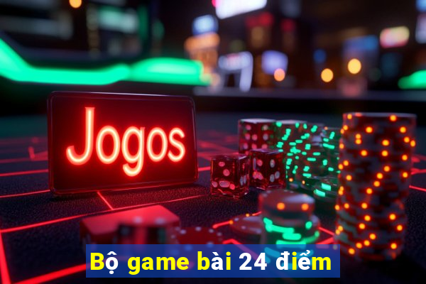 Bộ game bài 24 điểm