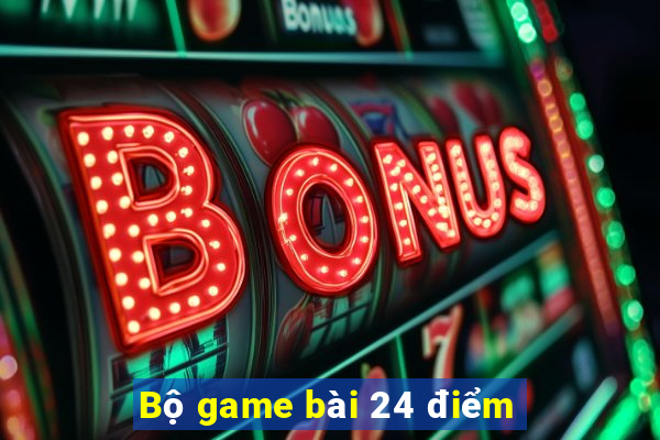 Bộ game bài 24 điểm