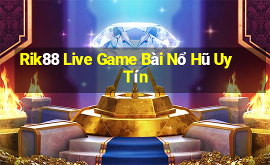 Rik88 Live Game Bài Nổ Hũ Uy Tín