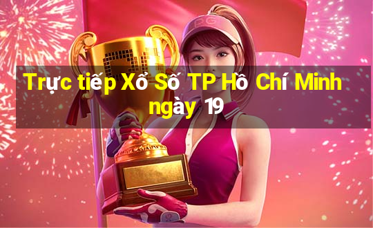 Trực tiếp Xổ Số TP Hồ Chí Minh ngày 19