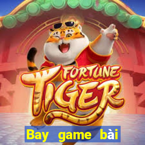 Bay game bài chính thức