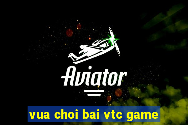 vua choi bai vtc game