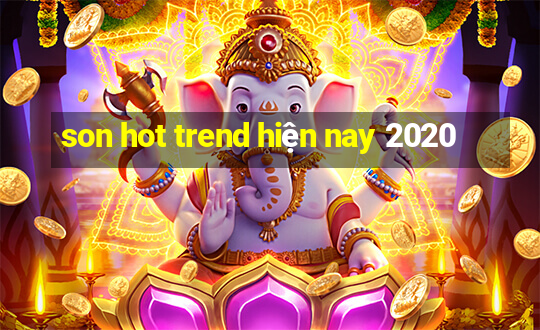 son hot trend hiện nay 2020