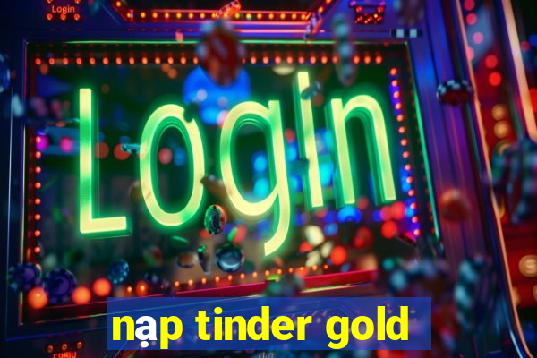 nạp tinder gold