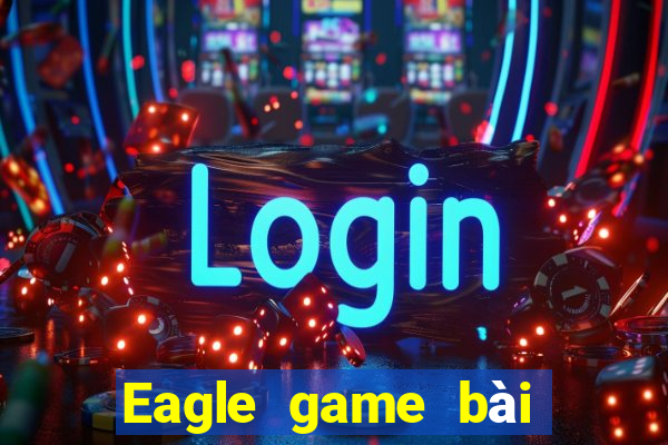 Eagle game bài cho Android