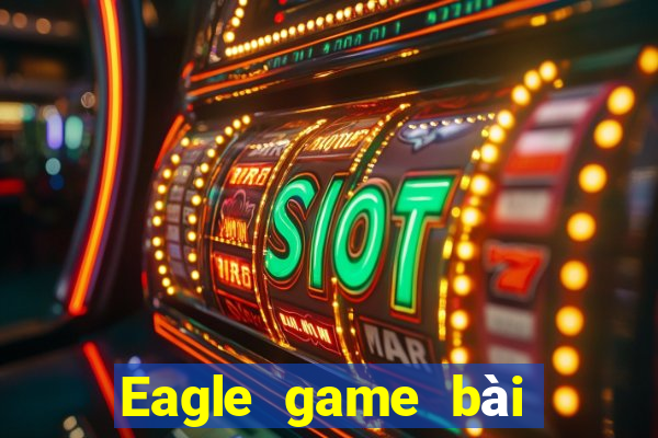 Eagle game bài cho Android