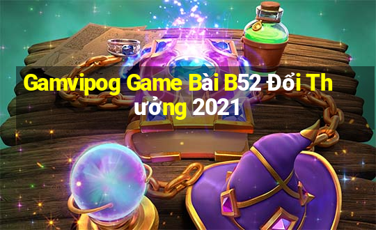 Gamvipog Game Bài B52 Đổi Thưởng 2021